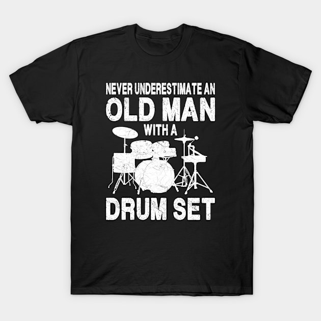 Never Underestimate An Old Man With A Drum Set T-Shirt by kiwiana